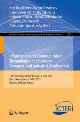 Information and Communication Technologies in Education, Research, and Industrial Applications : 13th International Conference, ICTERI 2017, Kyiv, Ukraine, May 15-18, 2017, Revised Selected Papers