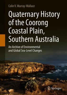 Quaternary History of the Coorong Coastal Plain, Southern Australia : An Archive of Environmental and Global Sea-Level Changes
