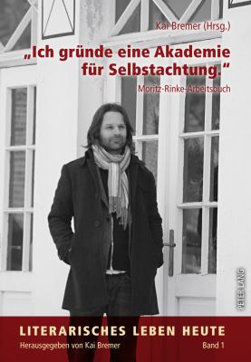 «Ich Gruende eine Akademie Fuer Selbstachtung. » : Moritz-Rinke-Arbeitsbuch