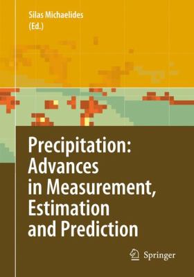 Precipitation : Advances in Measurement, Estimation and Prediction