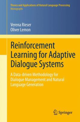 Reinforcement Learning for Adaptive Dialogue Systems : A Data-Driven Methodology for Dialogue Management and Natural Language Generation