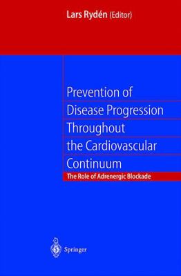 Prevention of Disease Progression Throughout the Cardiovascular Continuum : The Role of Adrenergic -Blockade