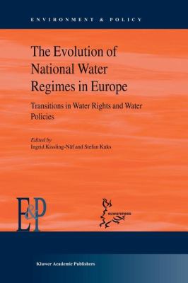The Evolution of National Water Regimes in Europe : Transitions in Water Rights and Water Policies