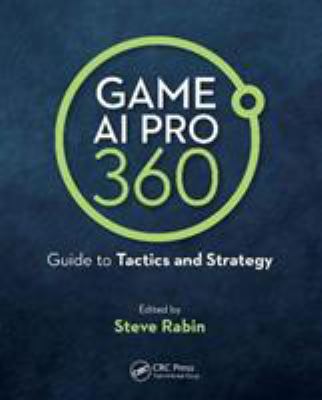 Game Ai Pro 360 : Guide to Tactics and Strategy