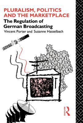 Pluralism, Politics and the Marketplace : The Regulation of German Broadcasting