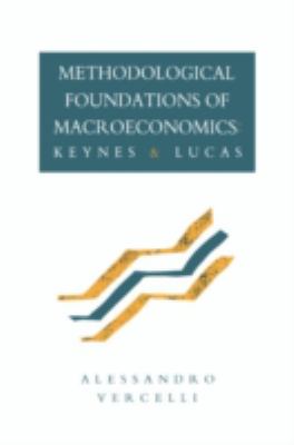 Methodological Foundations of Macroeconomics : Keynes and Lucas