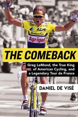 The Comeback : Greg Lemond, 30 Shotgun Pellets, and the World's Greatest Bicycle Race