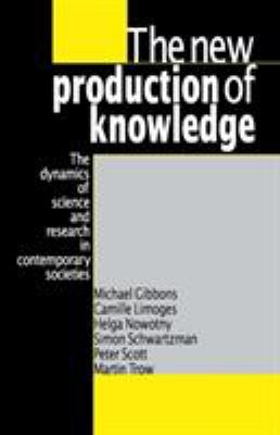 The New Production of Knowledge : The Dynamics of Science and Research in Contemporary Societies