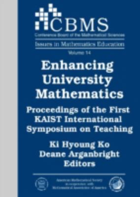Enhancing University Mathematics : Proceedings of the First KAIST International Symposium on Teaching