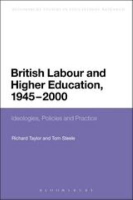 British Labour and Higher Education, 1945 To 2000 : Ideologies, Policies and Practice