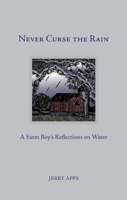 Never Curse the Rain : A Farm Boy's Reflections on Water