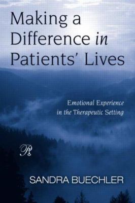 Making a Difference in Patients' Lives : Emotional Experience in the Therapeutic Setting
