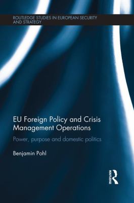 EU Foreign Policy and Crisis Management Operations : Power, Purpose and Domestic Politics
