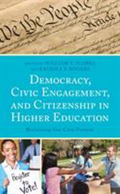 Democracy, Civic Engagement, and Citizenship in Higher Education : Reclaiming Our Civic Purpose