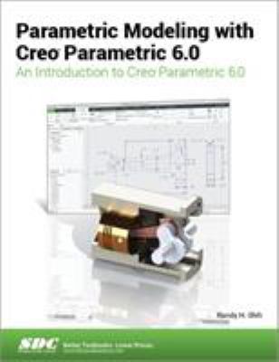 Parametric Modeling with Creo Parametric 6. 0