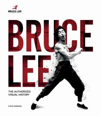 Bruce Lee : The Authorized Visual History