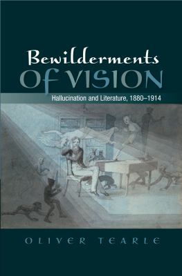 Bewilderments of Vision : Hallucination and Literature, 1880-1914