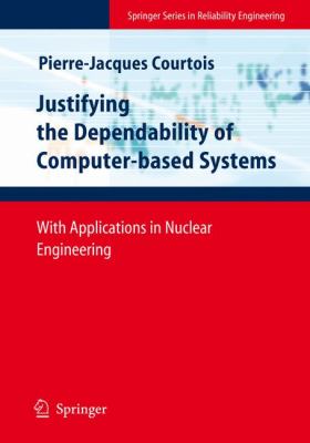 Justifying the Dependability of Computer-Based Systems : With Applications in Nuclear Engineering