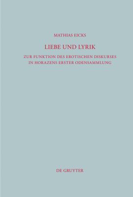 Liebe und Lyrik : Zur Funktion des Erotischen Diskurses in Horazens Erster Odensammlung
