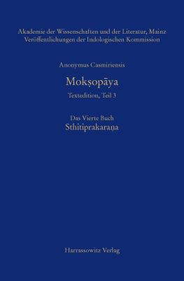 Anonymus Casmiriensis Moksopaya. Historisch-Kritische Gesamtausgabe das Vierte Buch : Sthitiprakarana - Kritische Edition Von Susanne Krause-Stinner und Peter Stephan