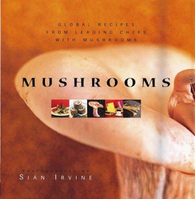 Mushrooms : Global Recipes from Leading Chefs with Mushrooms