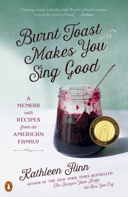 Burnt Toast Makes You Sing Good : A Memoir with Recipes from an American Family