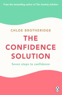 The Confidence Solution : Seven Steps to Confidence