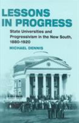 Lessons in Progress : State Universities and Progressivism in the New South, 1880-1920