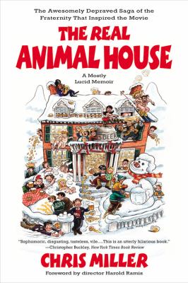 The Real Animal House : The Awesomely Depraved Saga of the Fraternity That Inspired the Movie