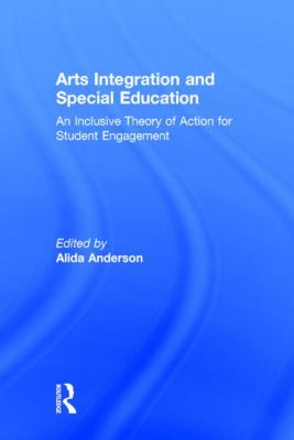 Arts Integration and Special Education : An Inclusive Theory of Action for Student Engagement