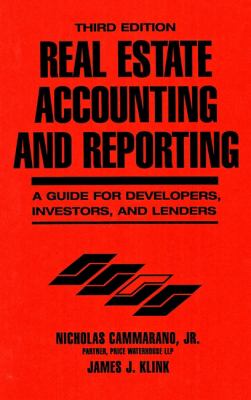Real Estate Accounting and Reporting : A Guide for Developers, Investors, and Lenders