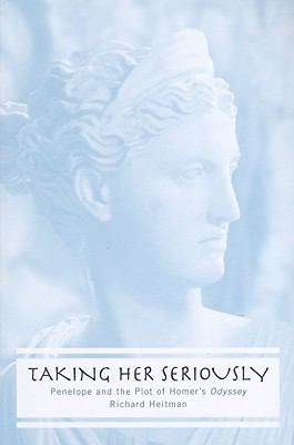 Taking Her Seriously : Penelope and the Plot of Homer's Odyssey