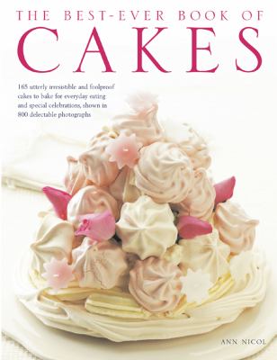 The Best-Ever Book of Cakes : 165 Utterly Irresistible and Foolproof Cakes to Bake for Every Kind of Occasion, from Family Tea Parties to Special Celebrations, Shown in 700 Delectable Photographs