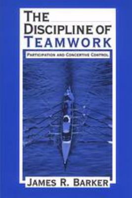 The Discipline of Teamwork : Participation and Concertive Control