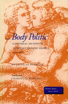 The Body Politic : Corporeal Metaphor in Revolutionary France, 1770-1800