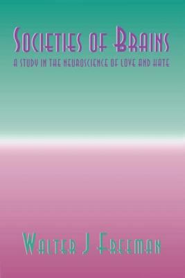 Societies of Brains : A Study in the Neuroscience of Love and Hate