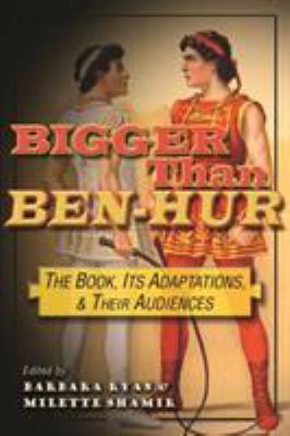 Bigger Than Ben-Hur : The Book, Its Adaptations, and Their Audiences