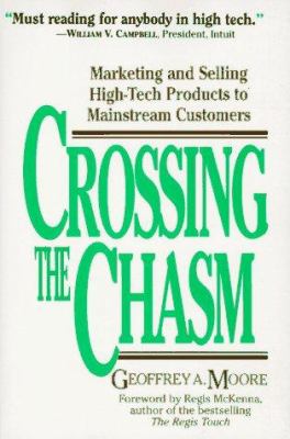 Crossing the Chasm : Marketing and Selling High-Tech Products to Mainstream Customers
