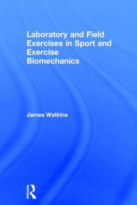 Laboratory and Field Exercises in Sport and Exercise Biomechanics