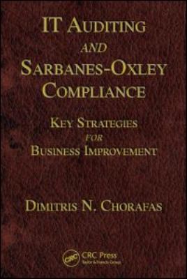 IT Auditing and Sarbanes-Oxley Compliance : Key Strategies for Business Improvement