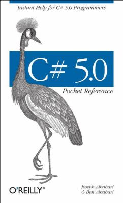 C# 5. 0 Pocket Reference : Instant Help for C# 5. 0 Programmers