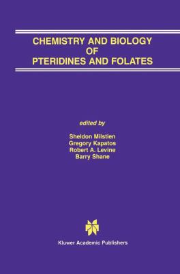 Chemistry and Biology of Pteridines and Folates : Proceedings of the 12th International Symposium on Pteridines and Folates, National Institutes of Health, Bethesda, Maryland, June 17-22 2001