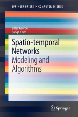 Spatio-Temporal Networks : Modeling and Algorithms