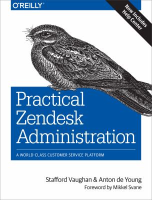 Practical Zendesk Administration : A World-Class Customer Service Platform