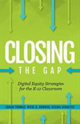 Closing the Gap : Digital Equity Strategies for the K-12 Classroom