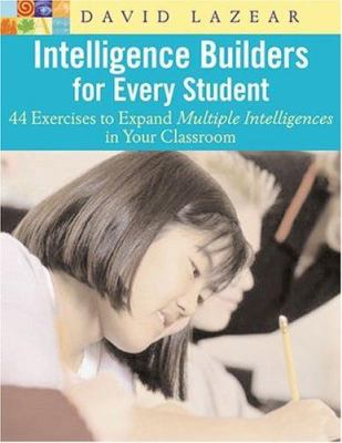 Intelligence Builders for Every Student : 44 Exercises to Expand Multiple Intelligences in Your Classroom