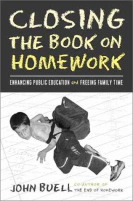 Closing the Book on Homework : Enhancing Public Education and Freeing Family Time
