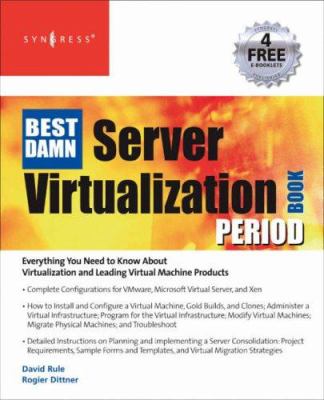 Server Virtualization : Everything You Need to Know about Virtualizaztion and Leading Virtual Machine Products