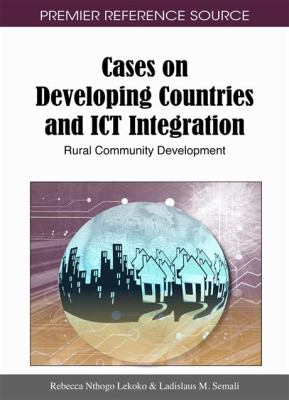Cases on Developing Countries and ICT Integration : Rural Community Development