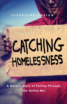 Catching Homelessness : A Nurse's Story of Falling Through the Safety Net